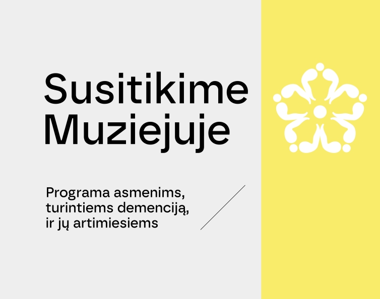 „SUSITIKIME MUZIEJUJE“: PROGRAMA ASMENIMS, TURINTIEMS DEMENCIJĄ, IR JŲ ARTIMIESIEMS 